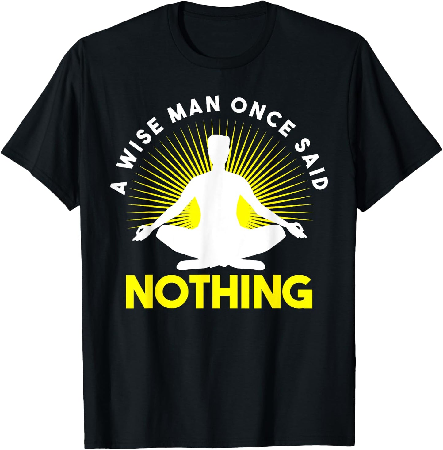 Funny Wise Man Once Said Nothing Sarcastic Novelty T-Shirt - T-Shirt | Black