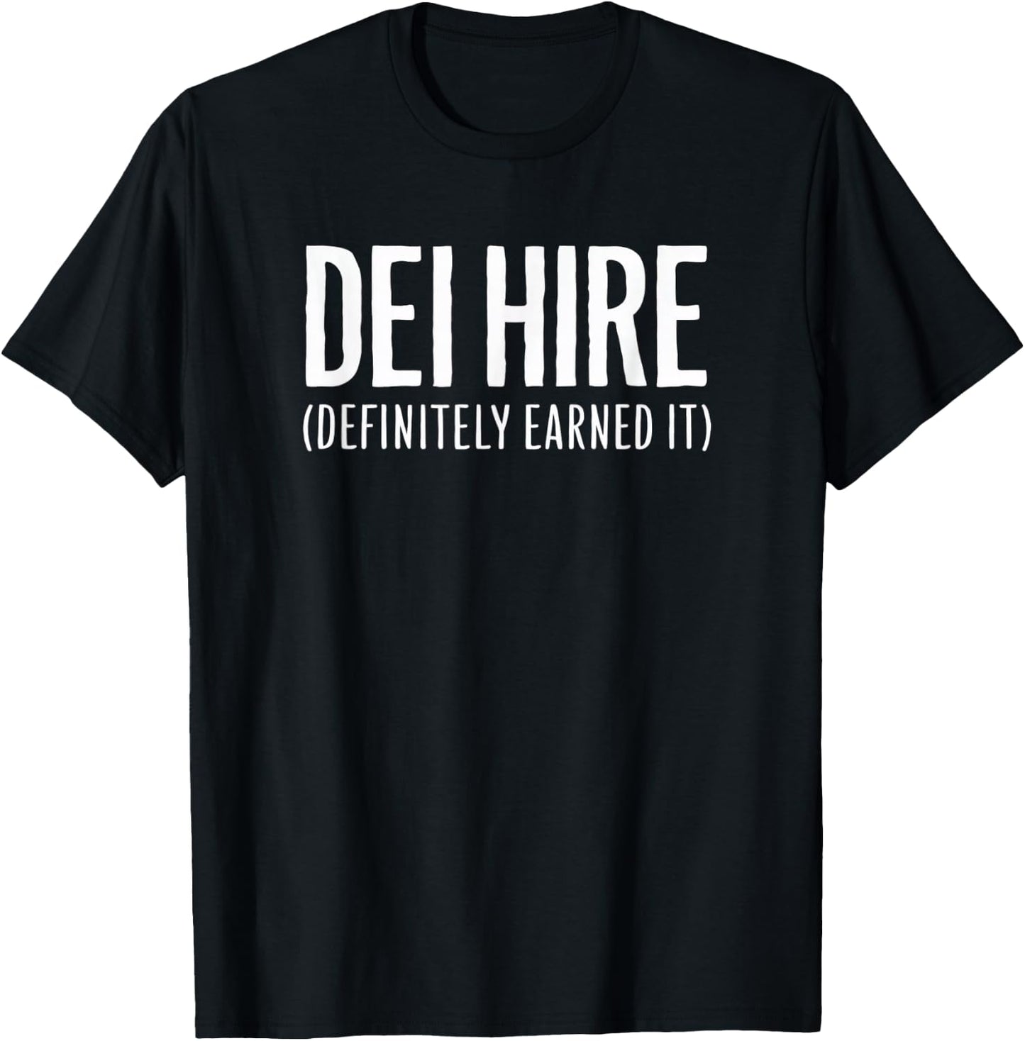 DEI Hire - Definitely Earned It T-Shirt - T-Shirt | Black