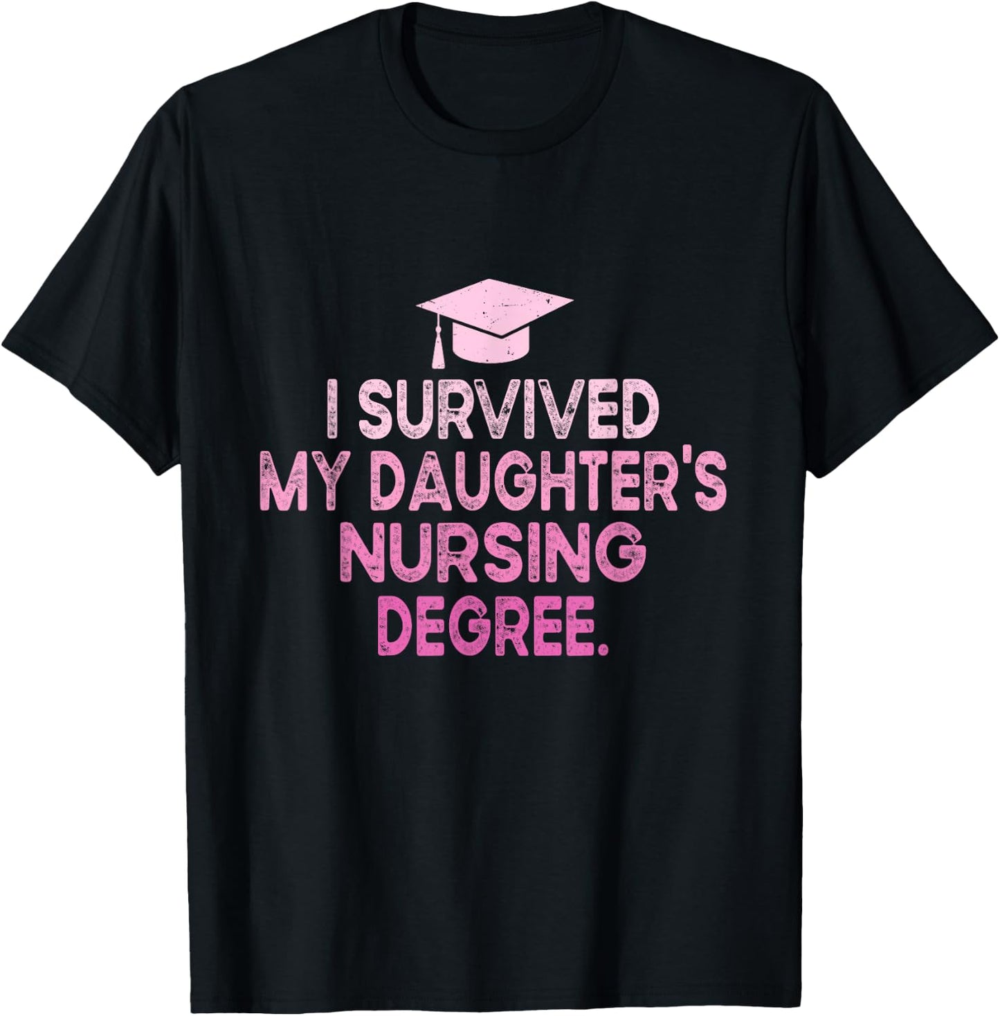 I Survived My Daughter's Nursing Degree School Graduation T-Shirt - T-Shirt | Black
