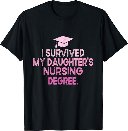 I Survived My Daughter's Nursing Degree School Graduation T-Shirt - T-Shirt | Black