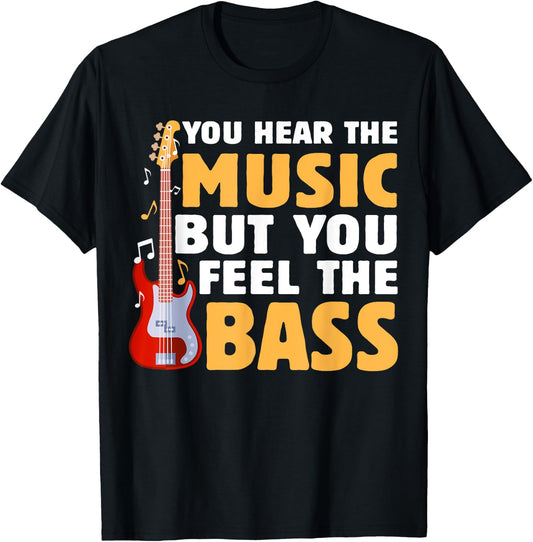 You Hear The Music But You Feel The Bass Funny Bassist Quote T-Shirt - T-Shirt | Black