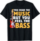 You Hear The Music But You Feel The Bass Funny Bassist Quote T-Shirt - T-Shirt | Black