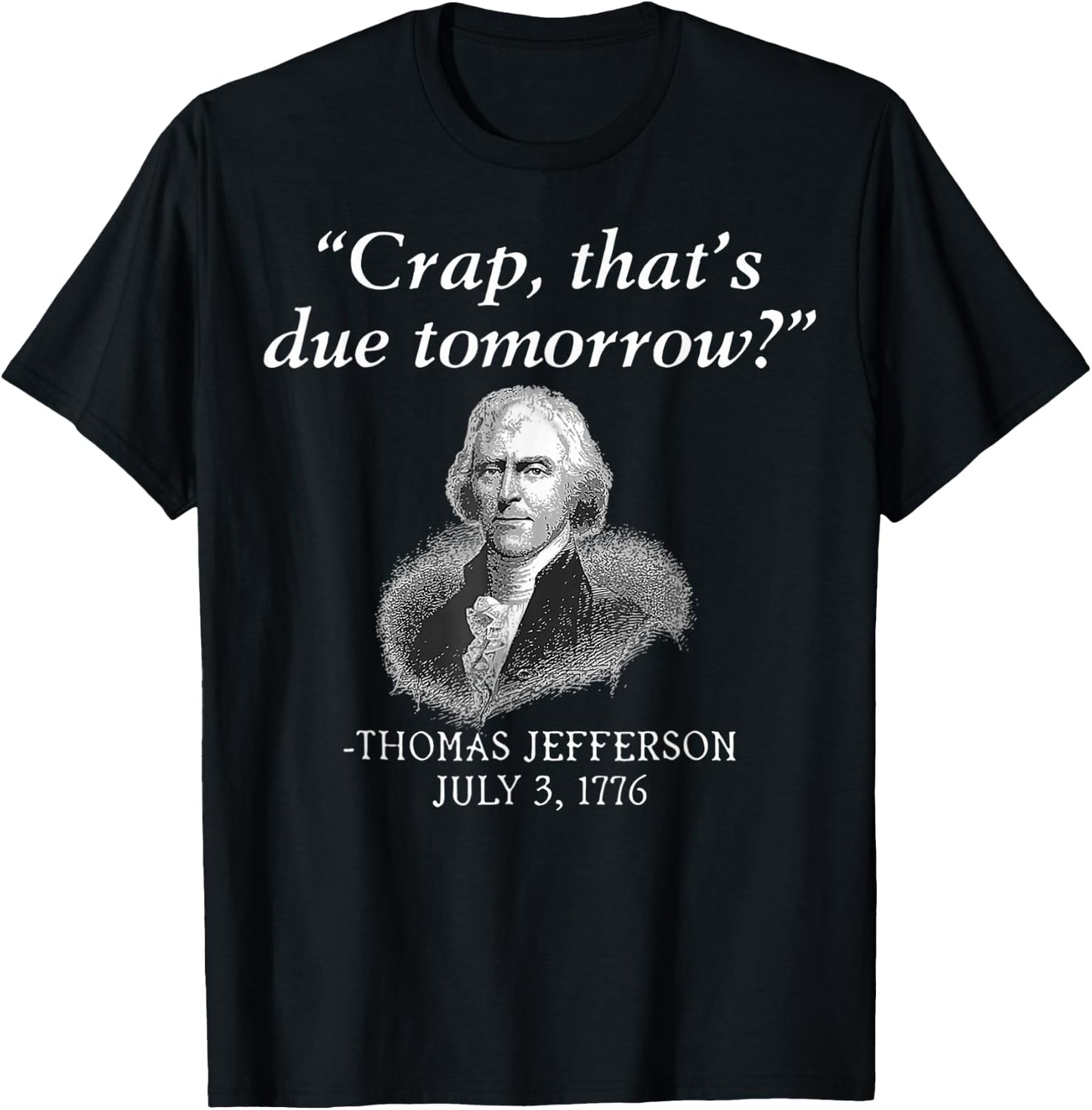 Crap That's Due Tomorrow Thomas Jefferson Funny 4th Of July Men T-Shirt - T-Shirt | Black