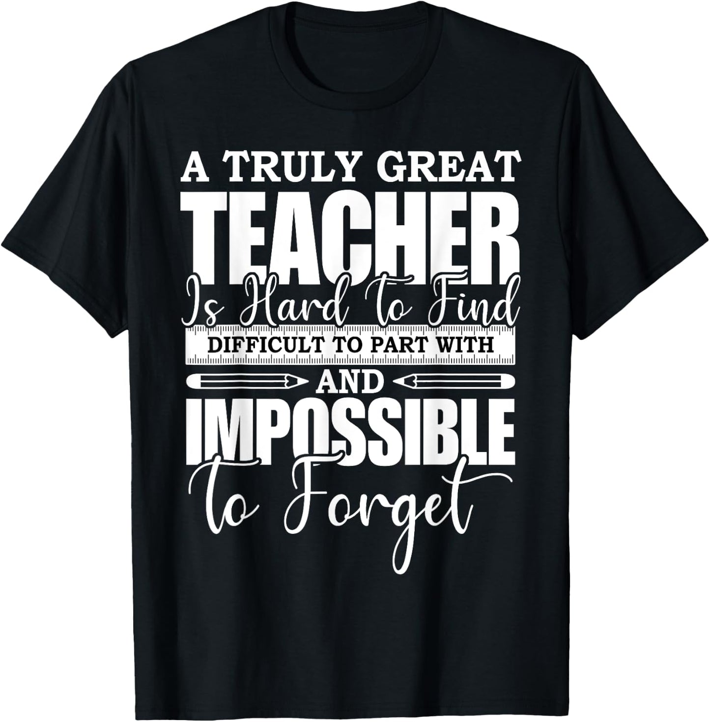 A Truly Great Teacher Is Hard To Find Difficult To Forget T-Shirt - T-Shirt | Black