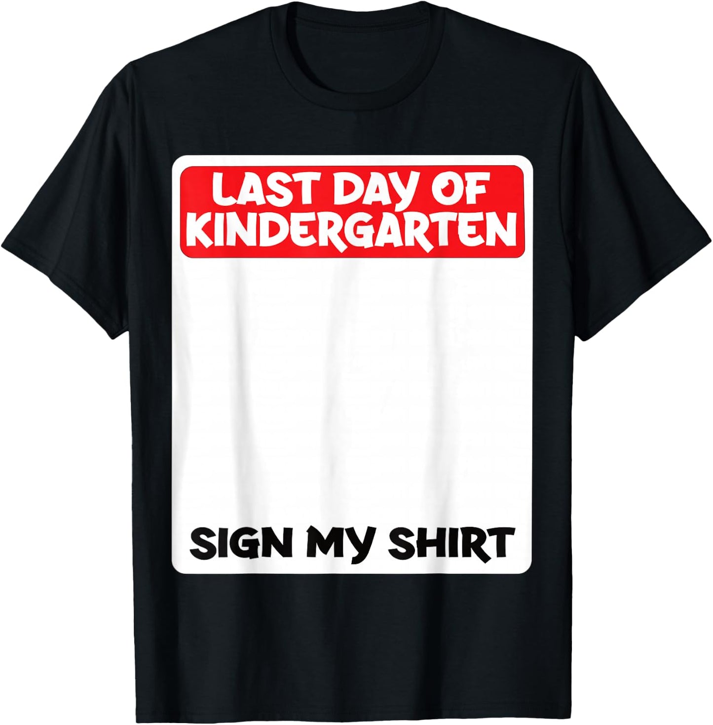 Last Day of Kindergarten Sign My Shirt Fun T-Shirt - T-Shirt | Black