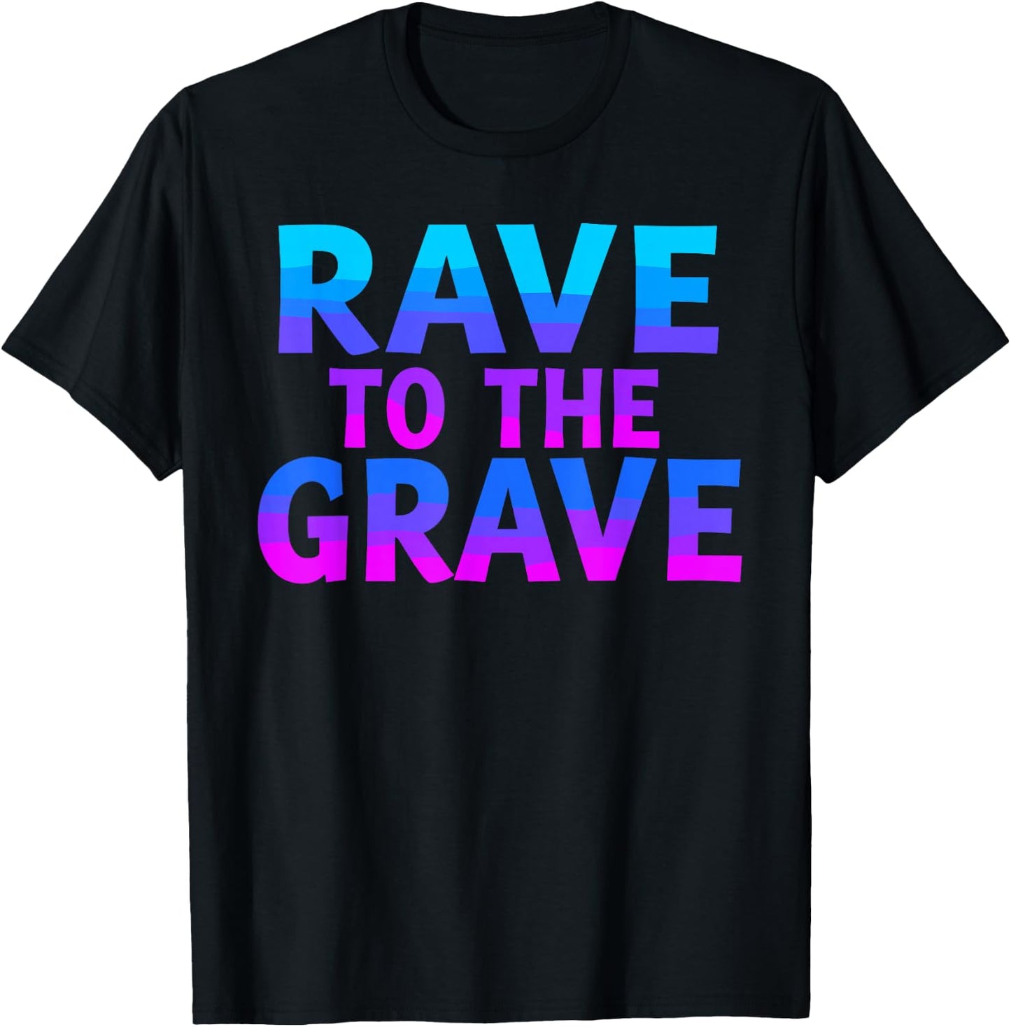 Rave To The Grave T Shirt Unique Rave Graphic T-Shirt - T-Shirt | Black