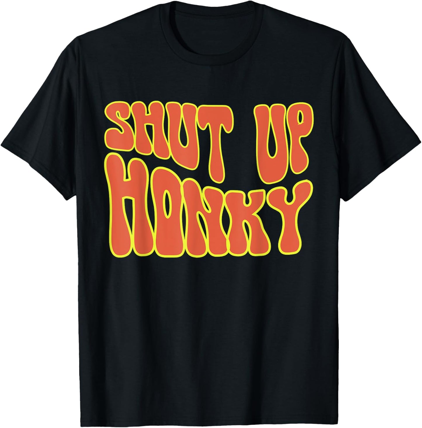Shut Up Honky, Funny Shut Up Honky, 70s Sitcom Funny Saying T-Shirt - T-Shirt | Black