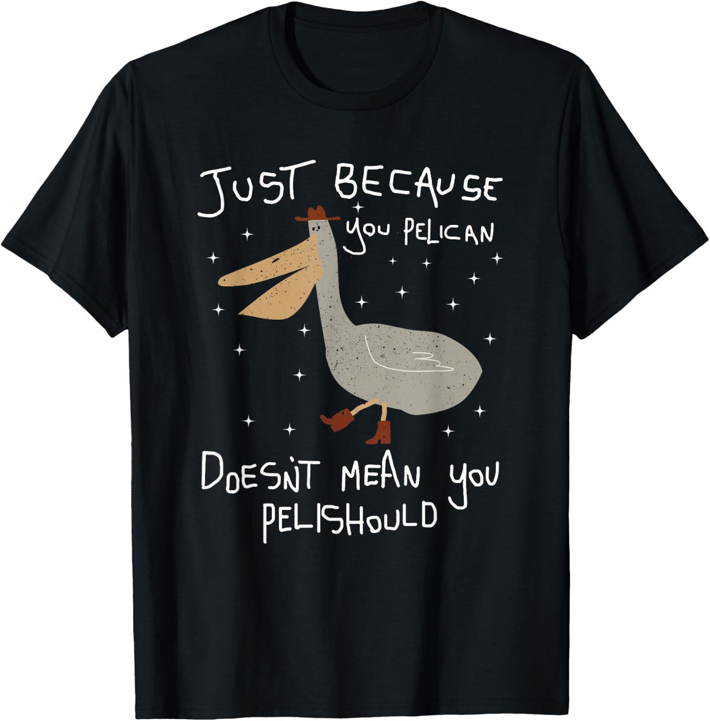 Funny Just Because You Pelican Doesn't Mean You Pelishould T-Shirt - T-Shirt | Black