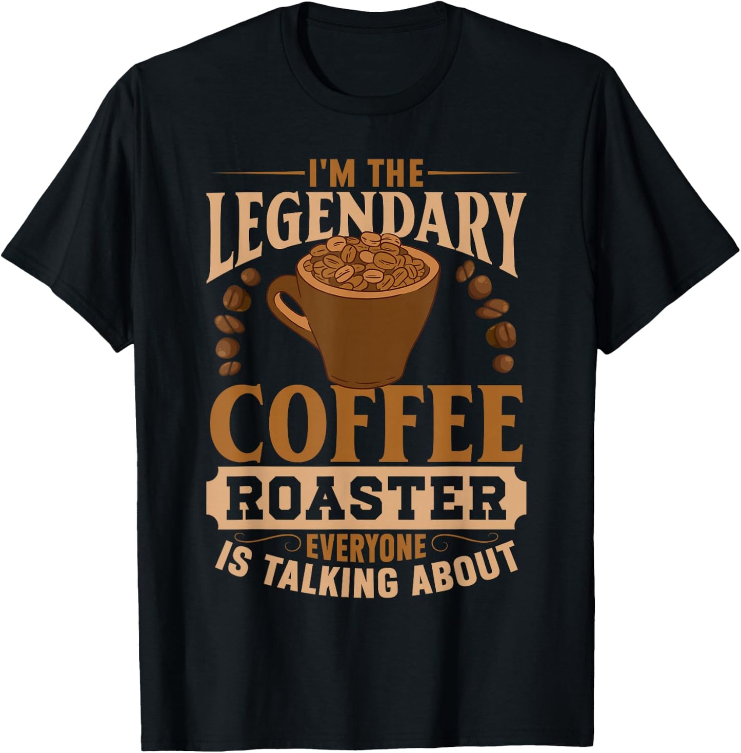 I'm The Legendary Coffee Roaster | Coffee Grind Brew T-Shirt - T-Shirt | Black