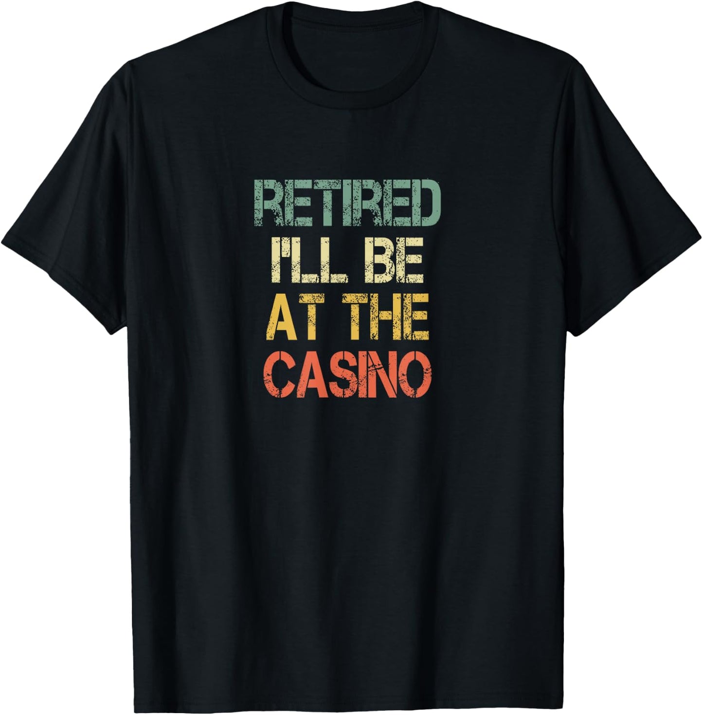 Funny Retirement I'll Be At The Casino Lover Just Retired T-Shirt - T-Shirt | Black
