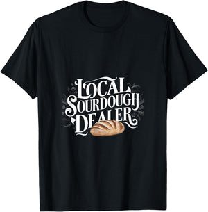 Support Your Local Sourdough Dealer Funny Bread Baker T-Shirt - T-Shirt | Black