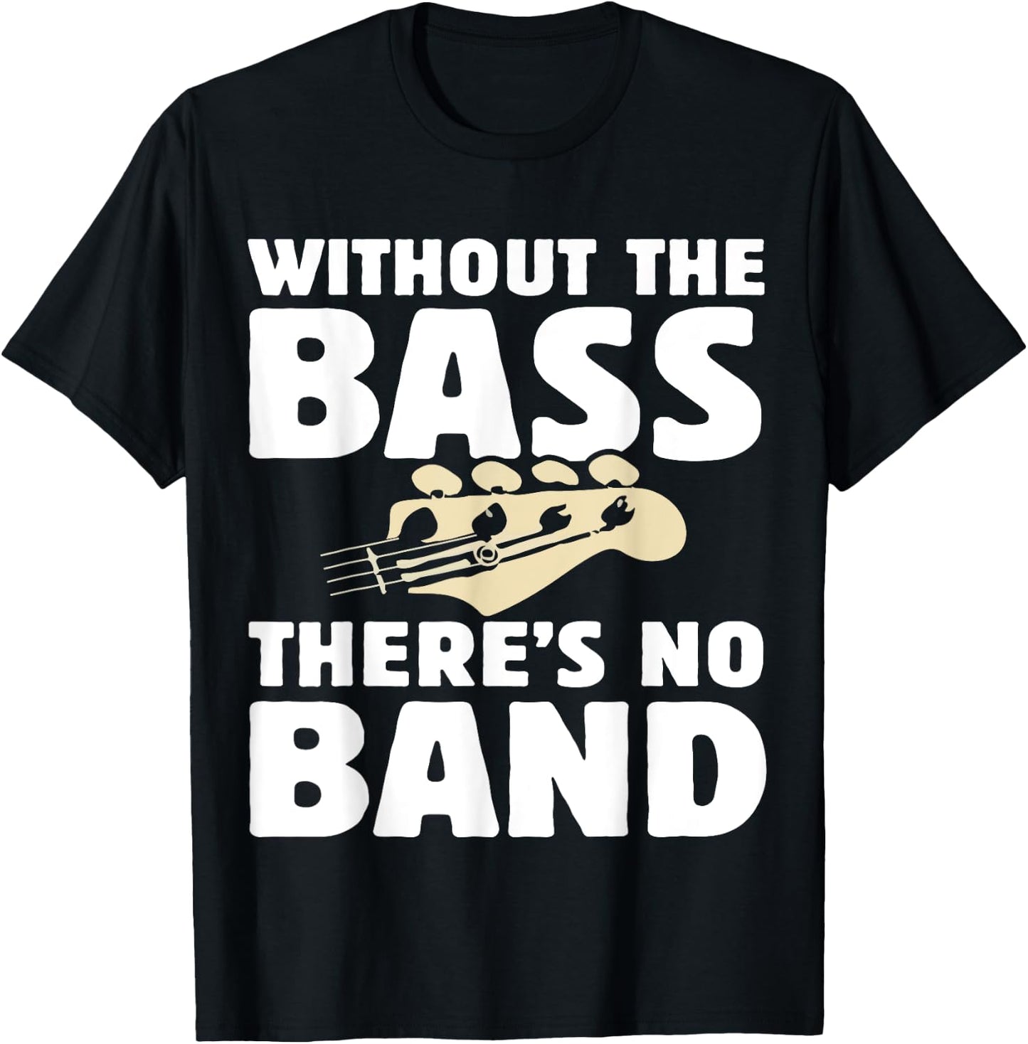Without The Bass There's No Band Funny Bassist Music Outfit T-Shirt - T-Shirt | Black