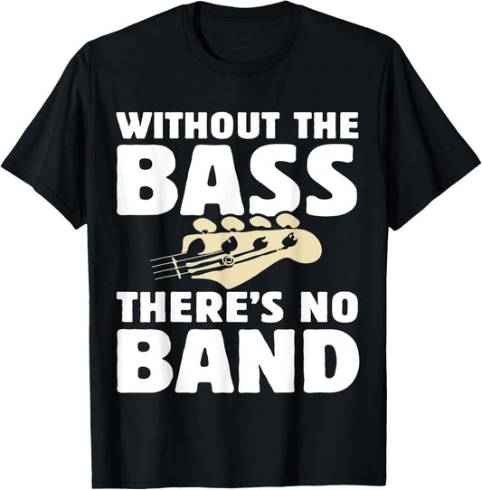 Without The Bass There's No Band Funny Bassist Music Outfit T-Shirt - T-Shirt | Black