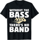 Without The Bass There's No Band Funny Bassist Music Outfit T-Shirt - T-Shirt | Black