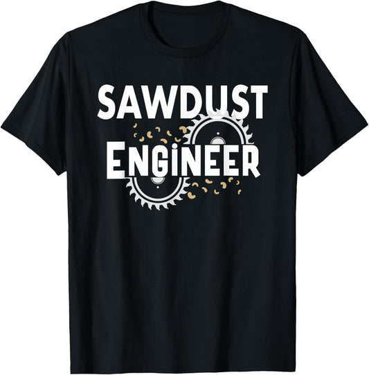 Sawdust Engineer Carpenter Woodworker Sawmill Woodworking T-Shirt - T-Shirt | Black