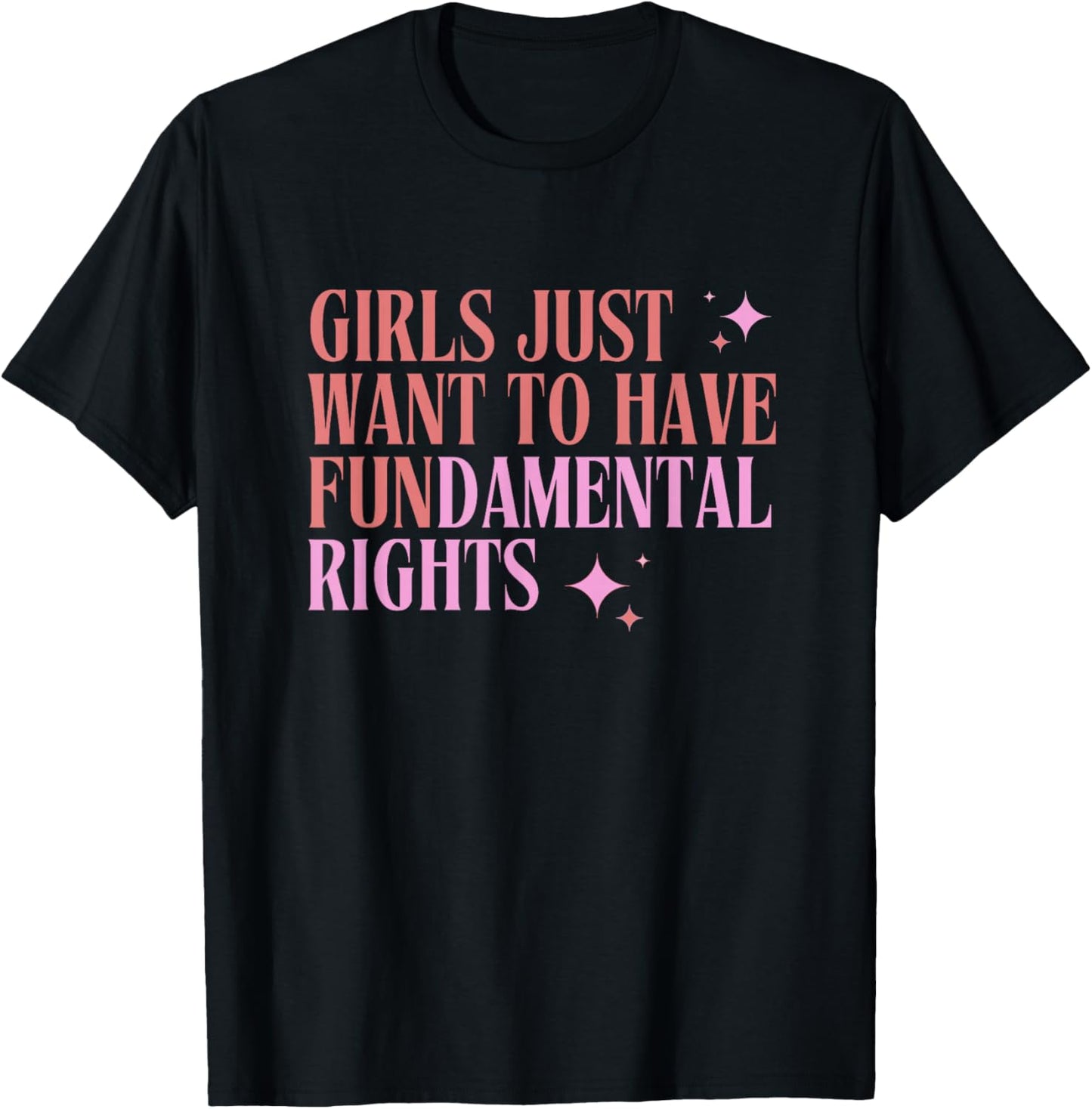 Girls Just Want to Have Fundamental Rights - Female Equality T-Shirt - T-Shirt | Black