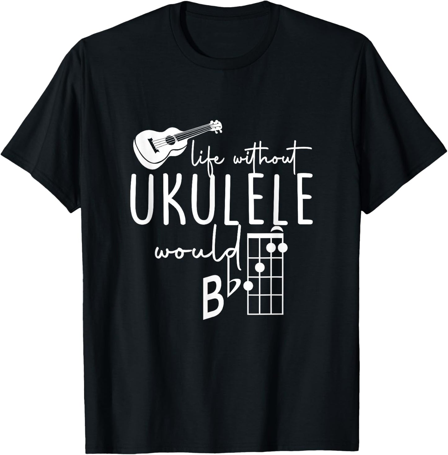 Uke Music-Life Without Ukulele Would B Flat Music Instrument T-Shirt - T-Shirt | Black