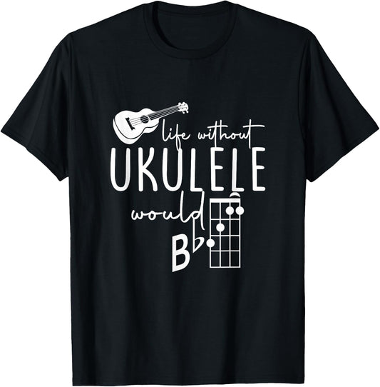 Uke Music-Life Without Ukulele Would B Flat Music Instrument T-Shirt - T-Shirt | Black