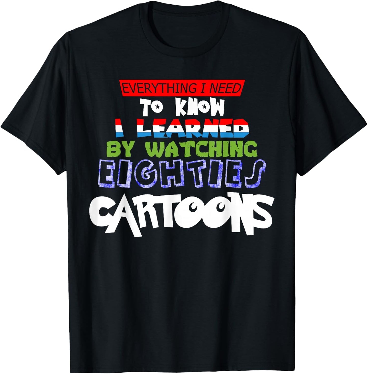 Cartoon Lover Everything I Learned Watching 80s Cartoons T-Shirt - T-Shirt | Black