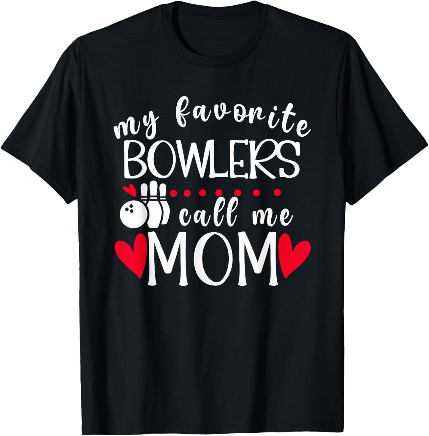 My Favorite Bowlers Call Me Mom Bowling Mom Of A Bowler Mama T-Shirt - T-Shirt | Black