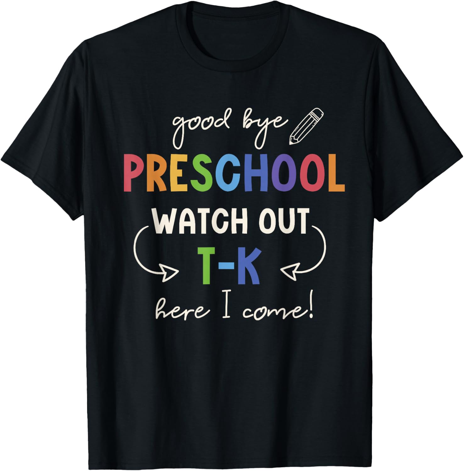 Goodbye Preschool Watch Out T-K Here I Come Kindergarten T-Shirt - T-Shirt | Black