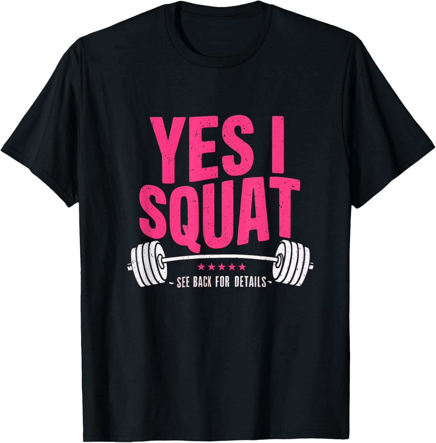 Yes I Squat See Back For Details Funny Gym Workout Quote T-Shirt - T-Shirt | Black