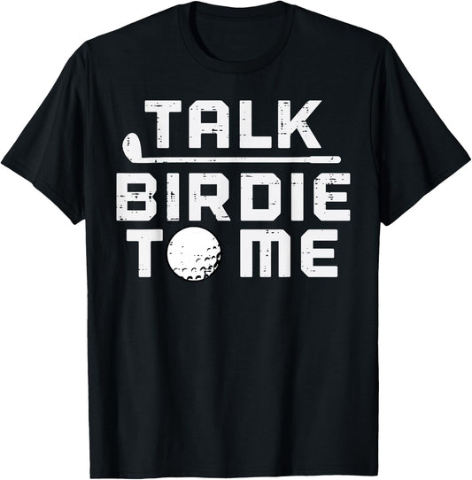 Golf Talk Birdie To Me Funny Golfing Golfer Dad Men Women T-Shirt - T-Shirt | Black