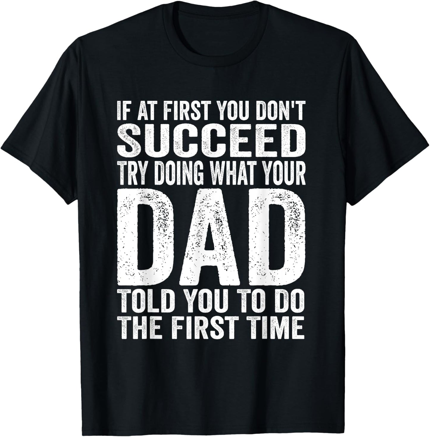 If At First You Don't Succeed Try Doing What Your Dad Father T-Shirt - T-Shirt | Black