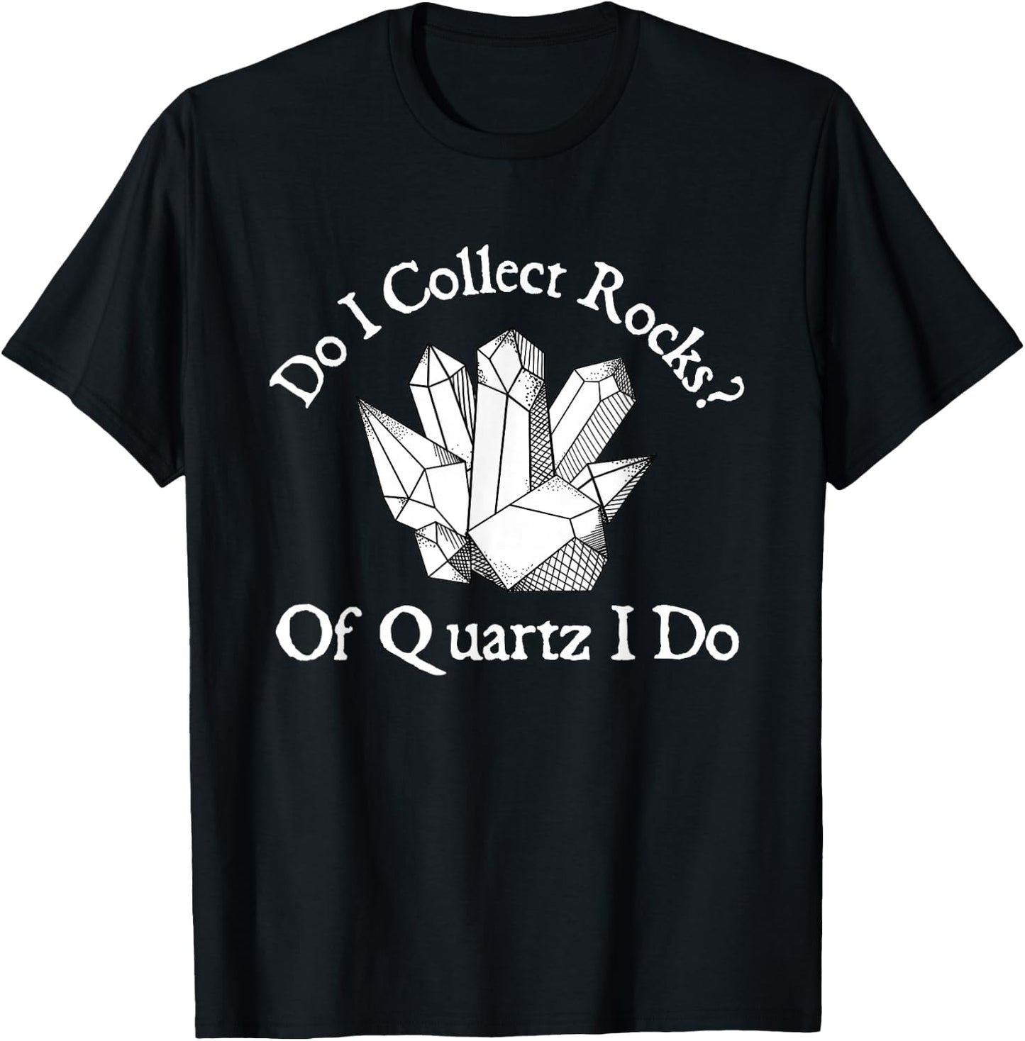 Of Quartz I Do - Rock Collector Geode Hunter Geology T-Shirt - T-Shirt | Black