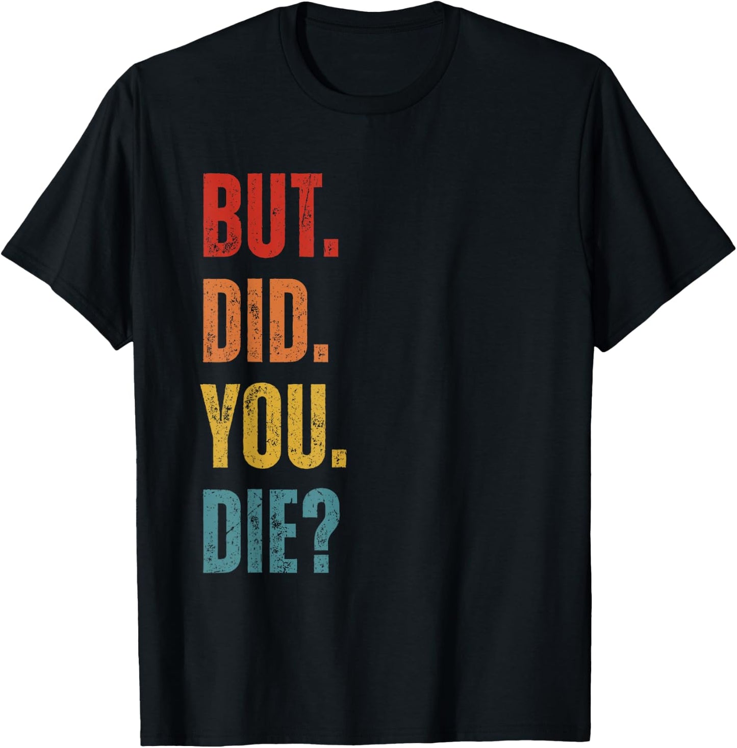 But Did You Die Funny Sarcastic Gym Motivational Workout T-Shirt - T-Shirt | Black