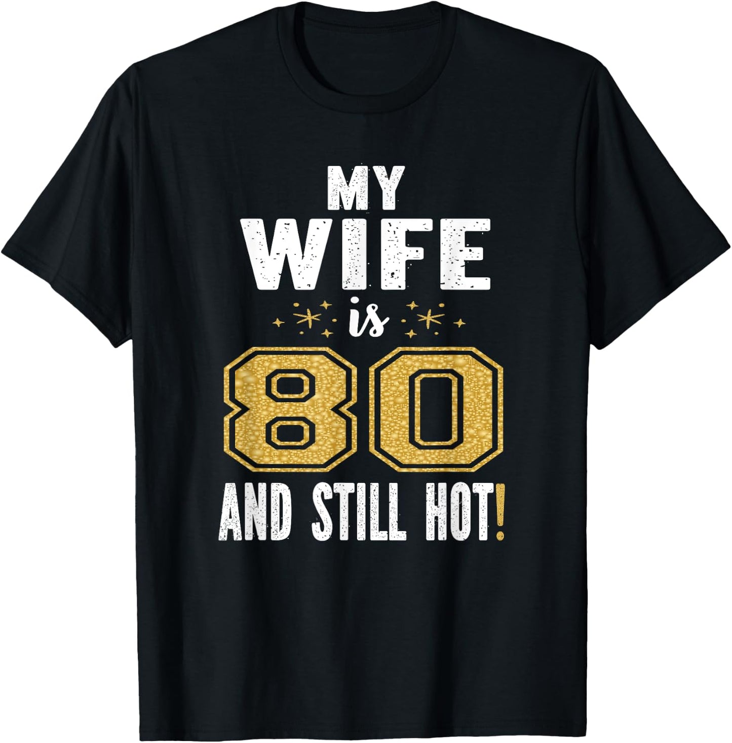 My Wife Is 80 And Still Hot 80th Birthday Gift T-Shirt - T-Shirt | Black