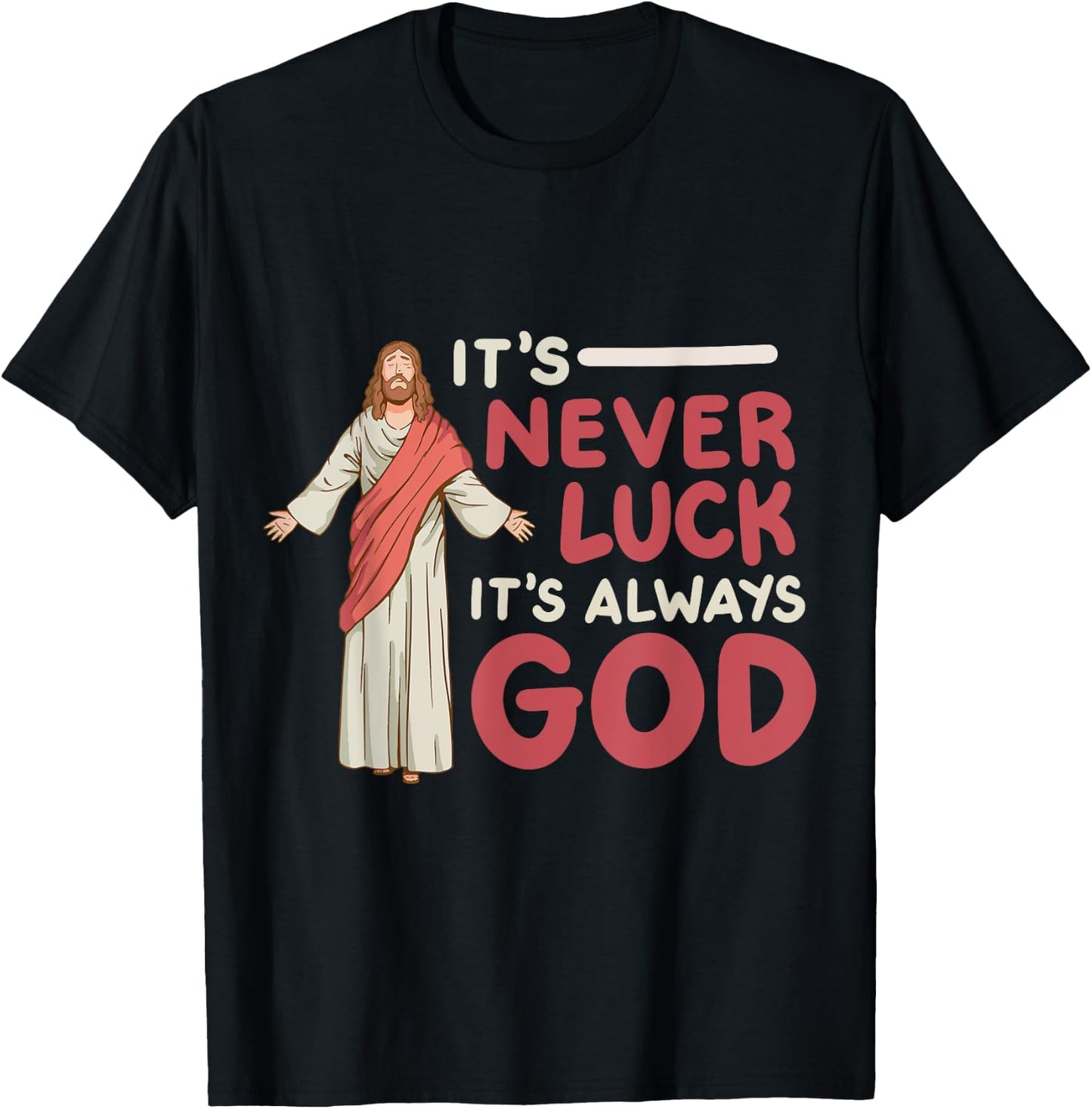 It's Never Luck It's Always God T-Shirt - T-Shirt | Black
