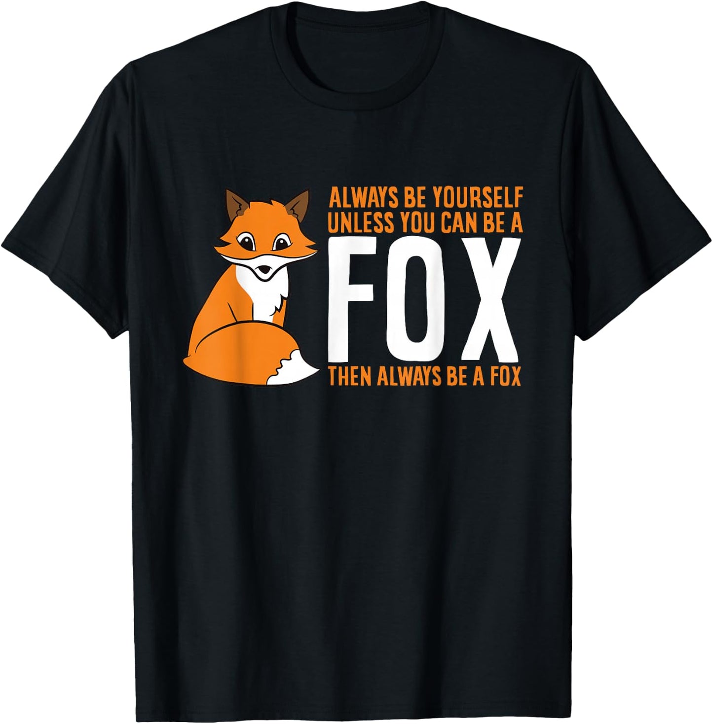 Always Be Yourself Unless You Can Be A Fox Small T-Shirt - T-Shirt | Black