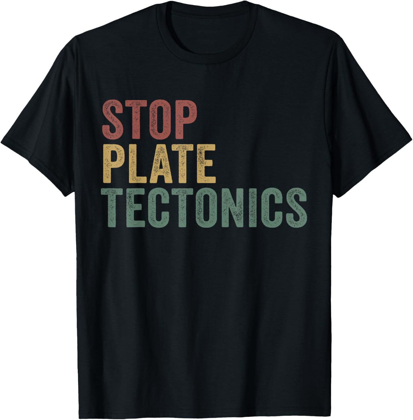 Stop Plate Tectonics Funny Geology T-Shirt - T-Shirt | Black