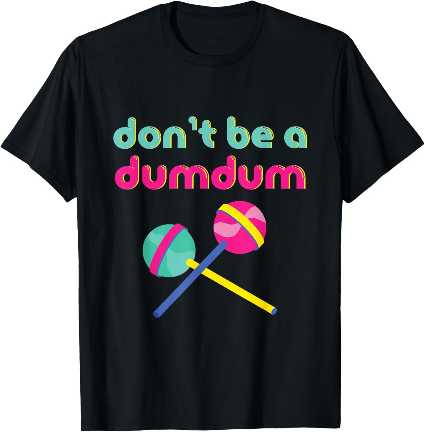 Don't Be A Dumdum Funny 90s Theme Party Retro T-Shirt - T-Shirt | Black