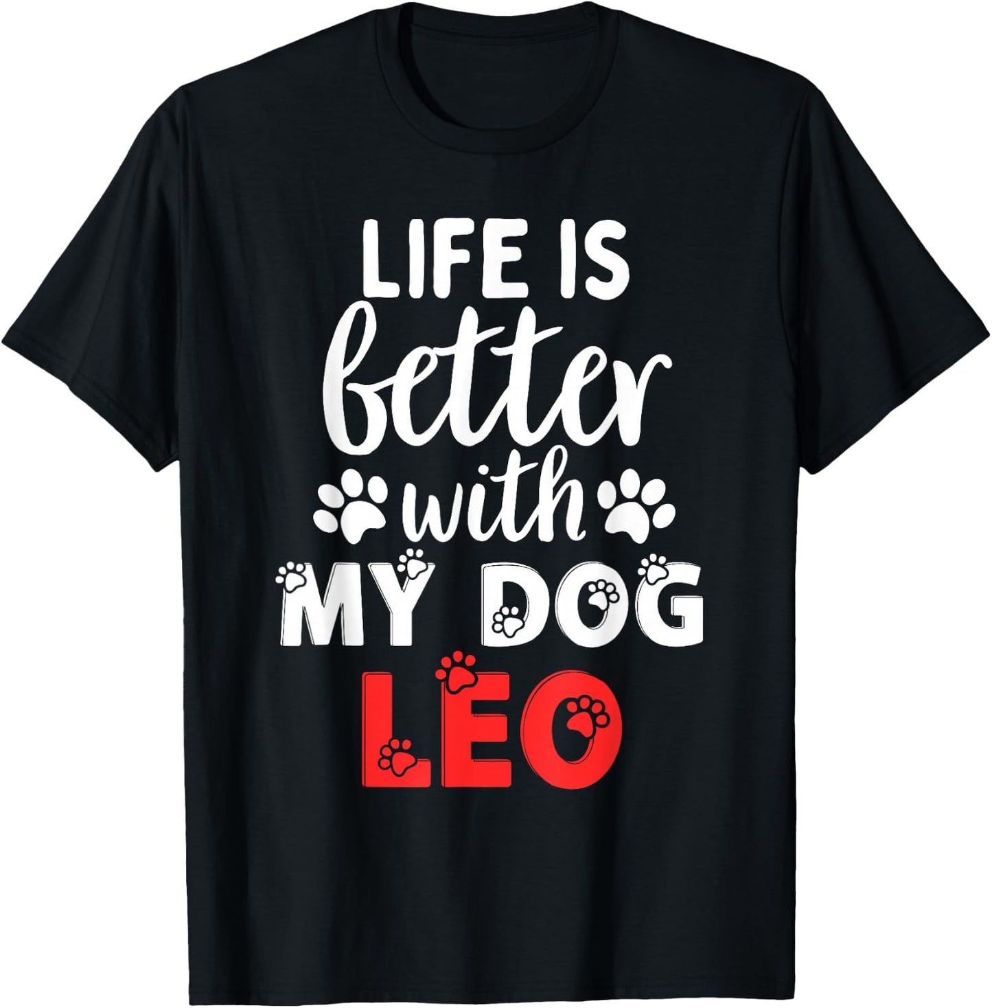 Dog Name Leo Life Is Better With My Dog Named Leo T-Shirt - T-Shirt | Black