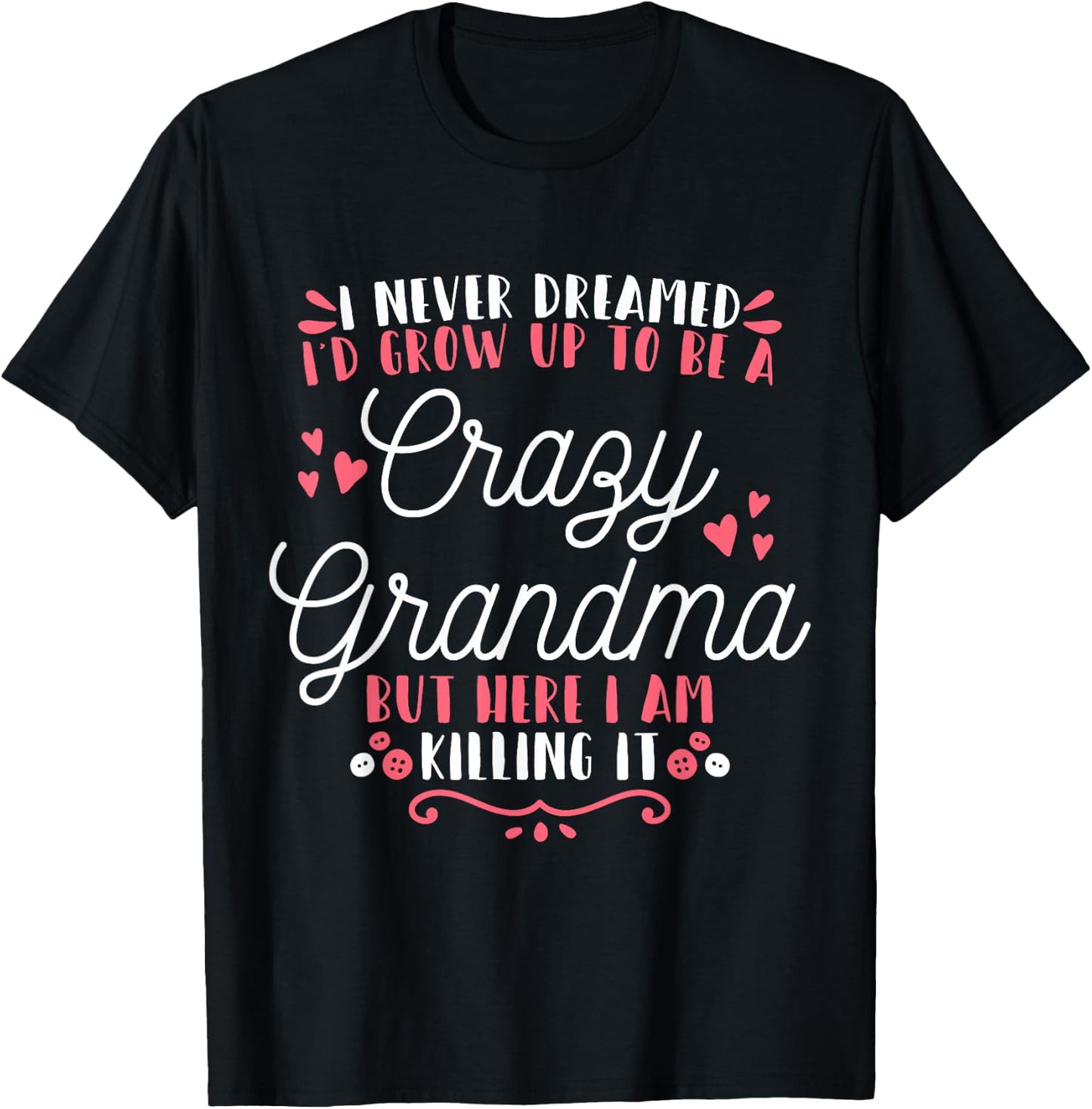 I Never Dreamed I'D Grow Up To Be A Crazy Grandma T-Shirt - T-Shirt | Black