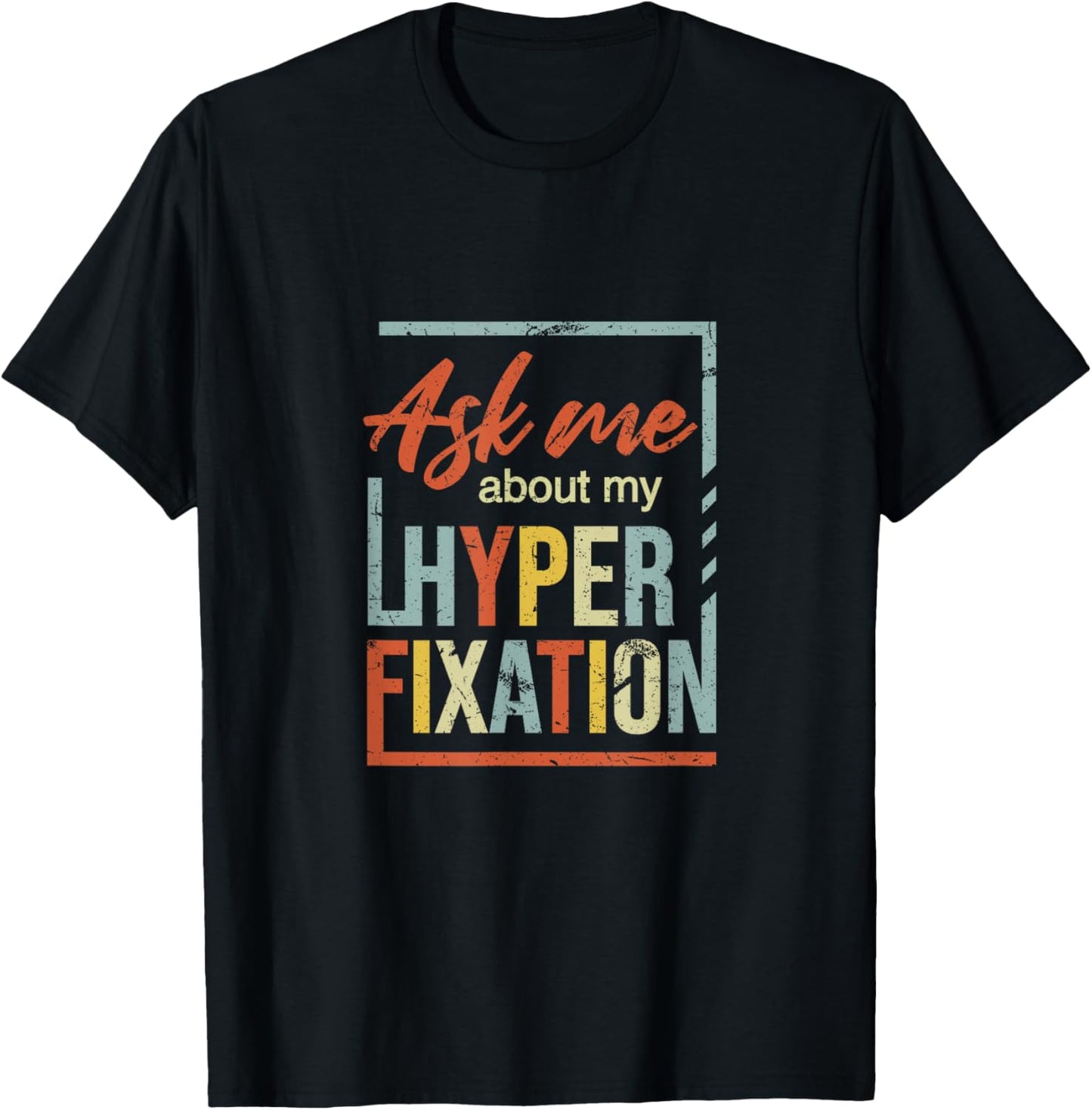 Ask Me About Hyperfixation | Mental Wellness Support Joke T-Shirt - T-Shirt | Black