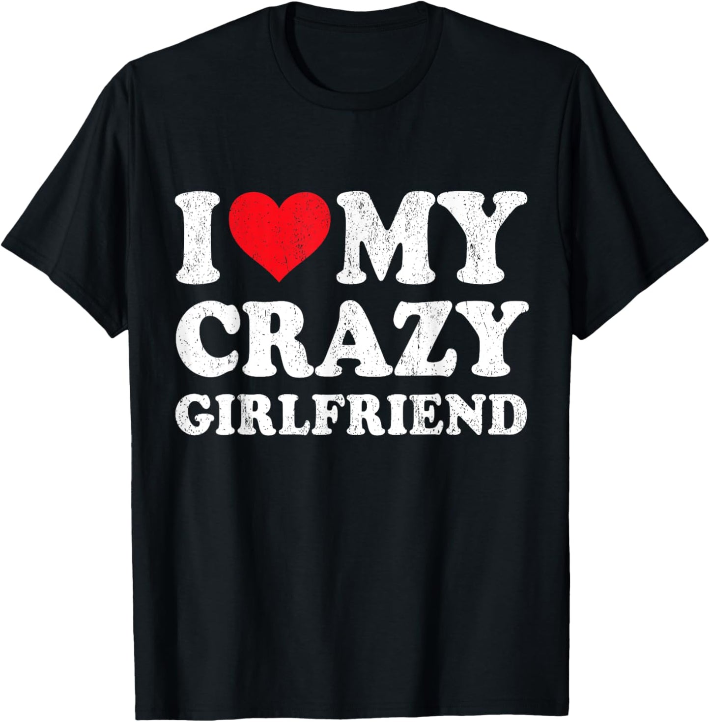 I Love My Crazy Girlfriend Funny Boyfriend Valentines T-Shirt - T-Shirt | Black