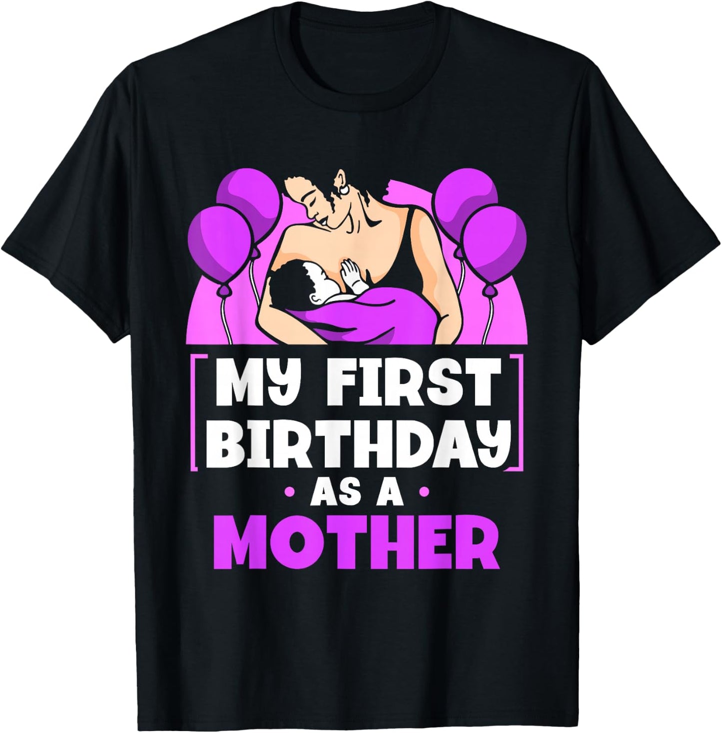My First Birthday As A Mother Sayings Pregnant Pregnancy Mom T-Shirt - T-Shirt | Black