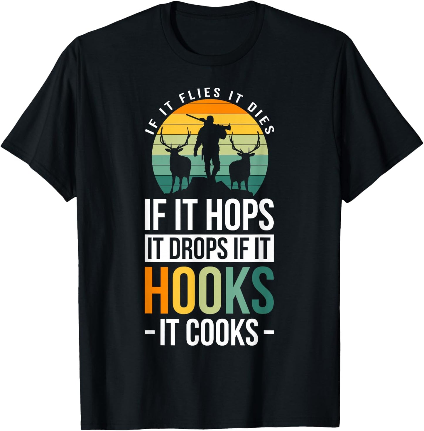 If It Flies It Dies If It Hops It Drops If It Hooks It Cooks T-Shirt - T-Shirt | Black