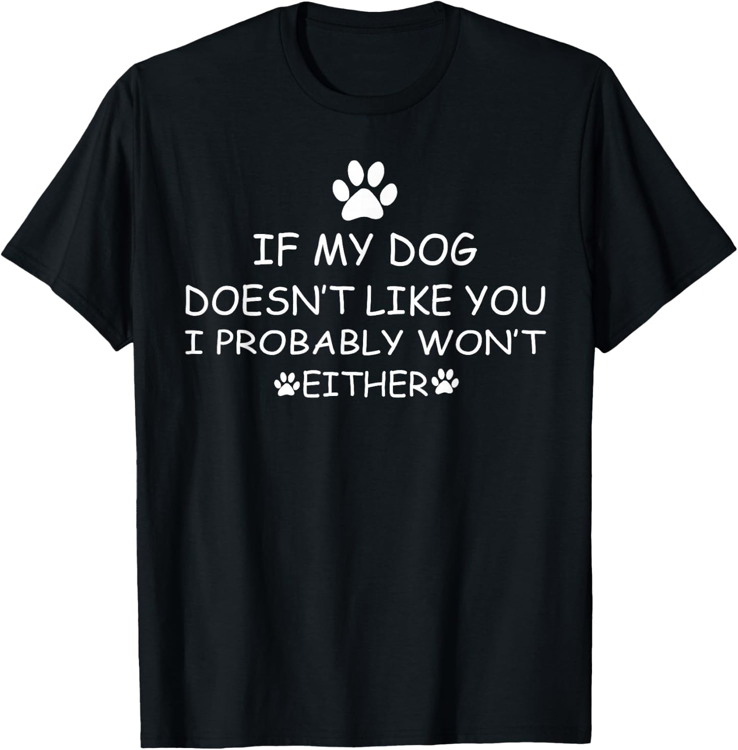 If my Dog Doesn't Like You I Probably Won't Either funny dog T-Shirt - T-Shirt | Black