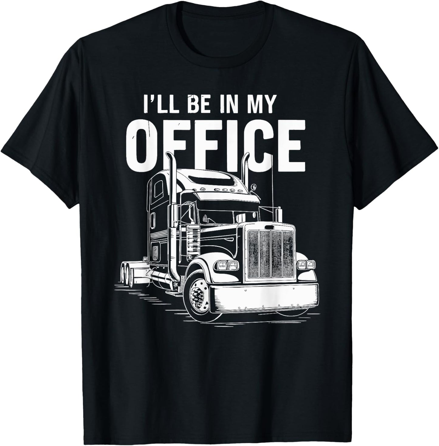I'll Be in My Office Truck Design T-Shirt - T-Shirt | Black