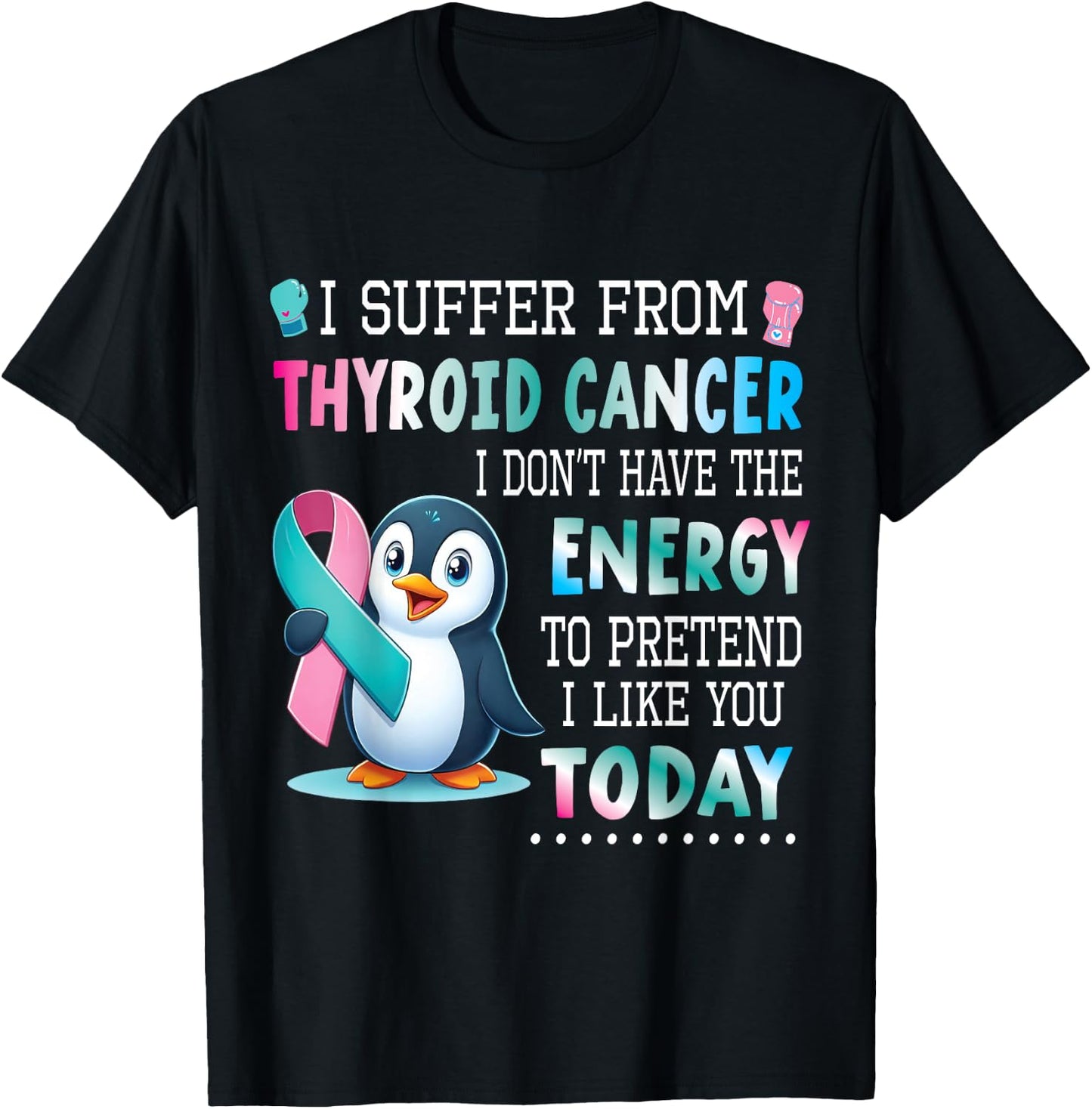 PENGUIN Wear Teal Blue Pink Thyroid Cancer I Like You Today T-Shirt - T-Shirt | Black