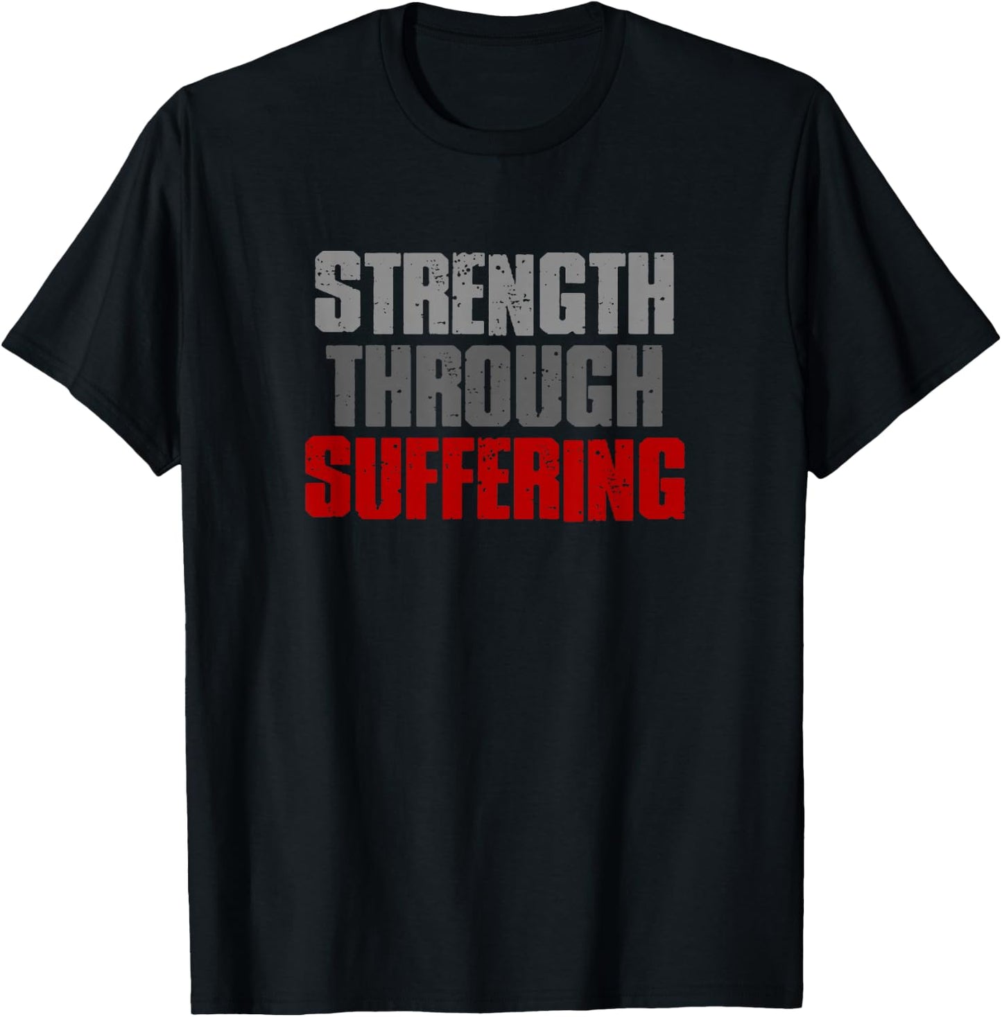 STRENGTH THROUGH SUFFERING Resilient Strong Inspiring Bold T-Shirt - T-Shirt | Black