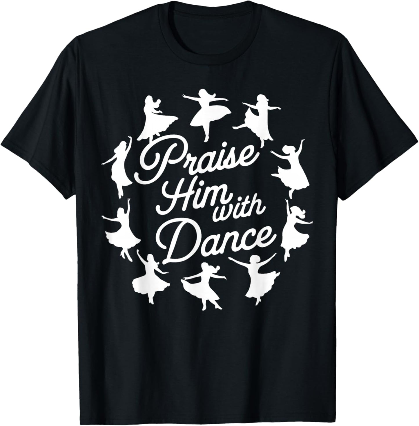 Praise Him with Dance T-Shirt - T-Shirt | Black