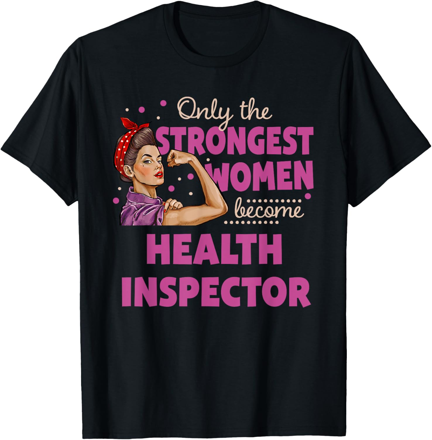 Only The Strongest Women Become Health Inspector T-Shirt - T-Shirt | Black