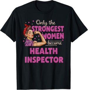 Only The Strongest Women Become Health Inspector T-Shirt - T-Shirt | Black