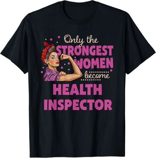 Only The Strongest Women Become Health Inspector T-Shirt - T-Shirt | Black