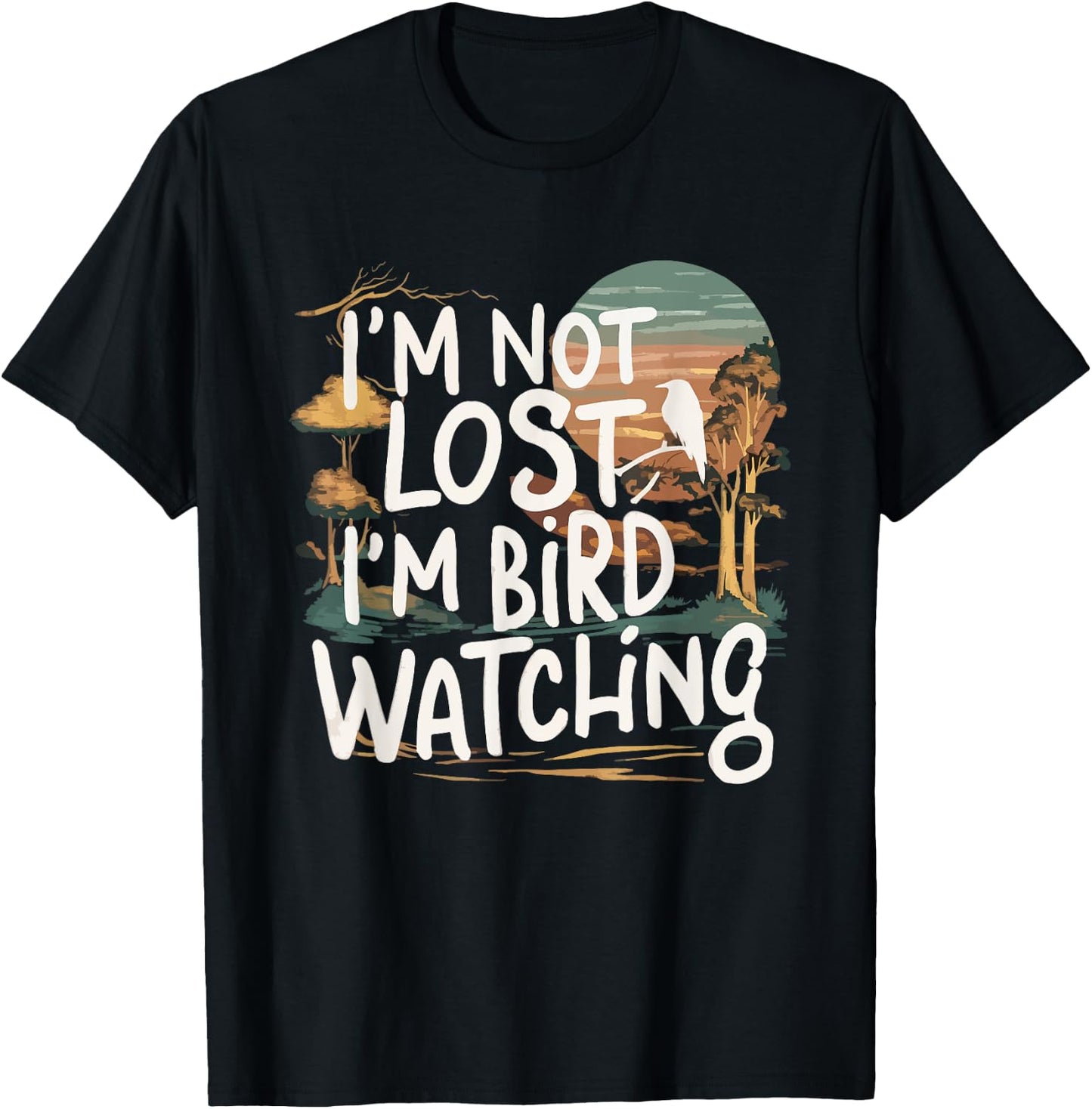 Funny I'm Not Lost I'm Birdwatching Birdwatcher Bird Lover T-Shirt - T-Shirt | Black